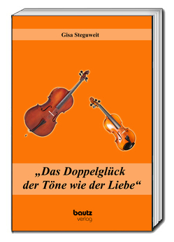 „Das Doppelglück der Töne wie der Liebe“ von Steguweit,  Gisa