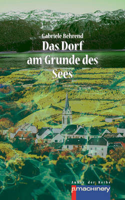 DAS DORF AM GRUNDE DES SEES von Behrend,  Gabriele