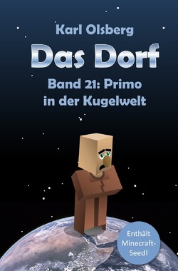 Das Dorf / Das Dorf Band 21: Primo in der Kugelwelt von Olsberg,  Karl