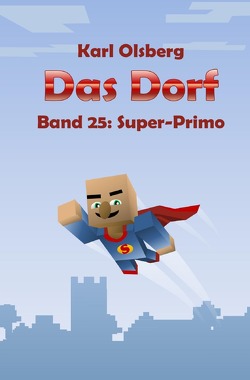 Das Dorf / Das Dorf Band 25: Super-Primo von Olsberg,  Karl