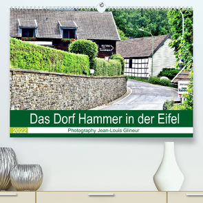 Das Dorf Hammer in der Eifel (Premium, hochwertiger DIN A2 Wandkalender 2022, Kunstdruck in Hochglanz) von Glineur,  Jean-Louis