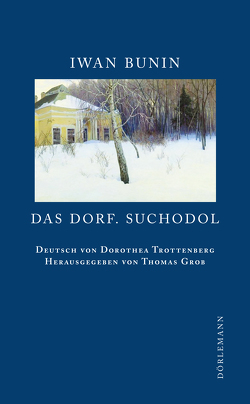 Das Dorf. Suchodol von Bunin,  Iwan, Grob,  Thomas, Trottenberg,  Dorothea