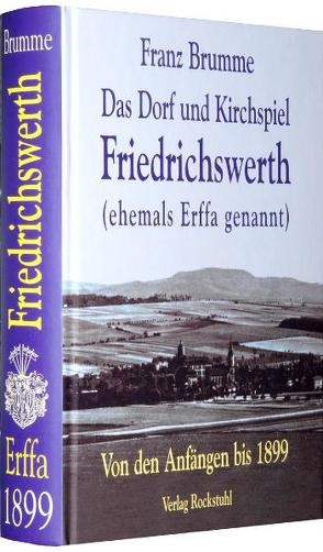 Das Dorf und Kirchenspiel Friedrichswerth (ehemals Erffa genannt) von Brumme,  Franz, Rockstuhl,  Harald