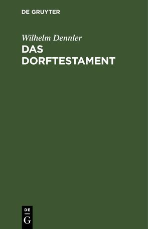 Das Dorftestament von Dennler,  Wilhelm