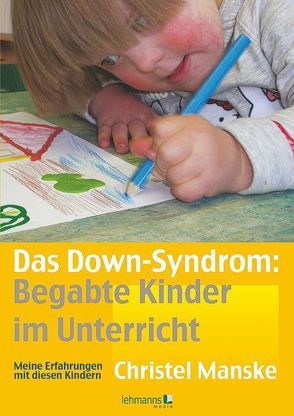 Das Down-Syndrom – Begabte Kinder im Unterricht von Manske,  Christel