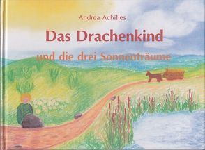 Das Drachenkind und die drei Sonnenträume von Achilles,  Andrea, Achilles,  Wolfgang