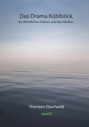 Das Drama Küblböck im öffentlichen Diskurs und den Medien von Eberhardt,  Thorsten