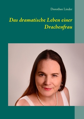 Das dramatische Leben einer Drachenfrau von Linder,  Dorothee