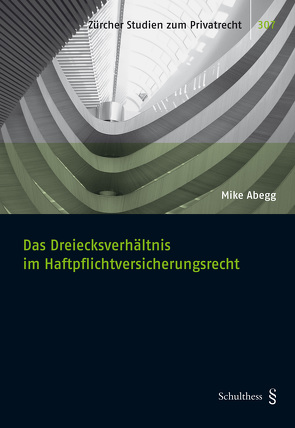 Das Dreiecksverhältnis im Haftpflichtversicherungsrecht von Abegg,  Mike