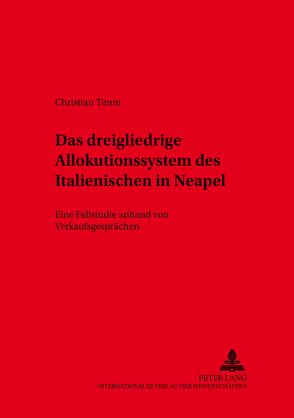 Das dreigliedrige Allokutionssystem des Italienischen in Neapel von Timm,  Christian