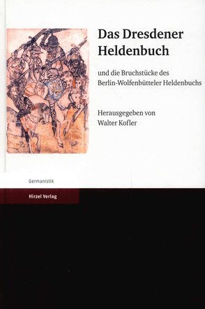 Das Dresdener Heldenbuch und die Bruchstücke des Berlin-Wolfenbütteler Heldenbuchs von Kofler,  Walter