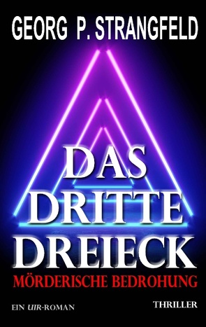 Das dritte Dreieck – Mörderische Bedrohung von Strangfeld,  Georg P.