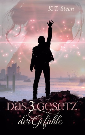 Das dritte Gesetz der Gefühle (Romantasy-Trilogie, Band 3) von Steen,  K.T.