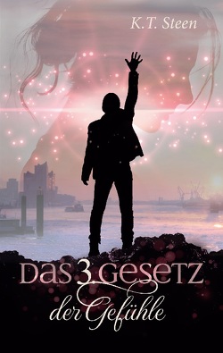 Das dritte Gesetz der Gefühle (Romantasy-Trilogie, Band 3) von Steen,  K.T.