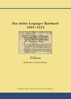 Das dritte Leipziger Ratsbuch 1501-1512 von Kunze,  Jens