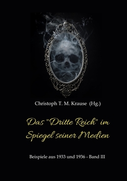 Das „Dritte Reich“ im Spiegel seiner Medien von Krause,  Christoph T. M.