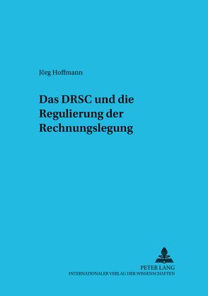 Das DRSC und die Regulierung der Rechnungslegung von Hoffmann,  Jörg