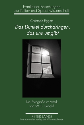 Das Dunkel durchdringen, das uns umgibt von Eggers,  Christoph