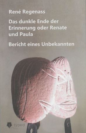 Das dunkle Ende der Erinnerung oder Renate und Paula von Regenass,  René