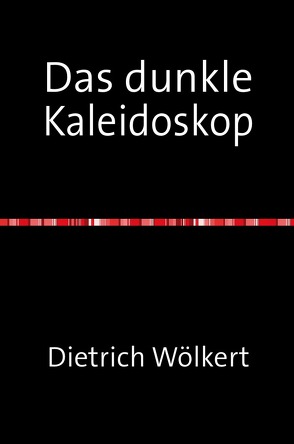 Das dunkle Kaleidoskop von Wölkert,  Dietrich