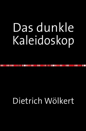 Das dunkle Kaleidoskop von Wölkert,  Dietrich