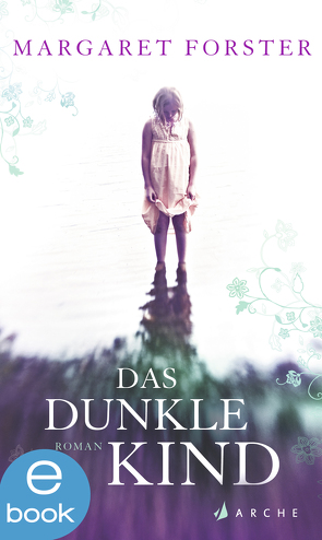 Das dunkle Kind von Beek,  Saskia Bontjes van, Forster,  Margaret