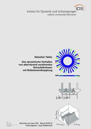 Das dynamische Verhalten von alternierend verstimmten Schaufelkränzen mit Reibelementkopplung von Tatzko,  Sebastian, Wallaschek,  Jörg