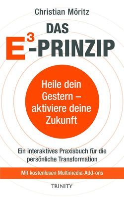 Das E3 Prinzip. Heile dein Gestern – aktiviere deine Zukunft von Möritz,  Christian