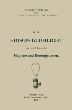 Das Edison-Glühlicht und seine Bedeutung für Hygiene und Rettungswesen von Deutche Edison Gesellschaft