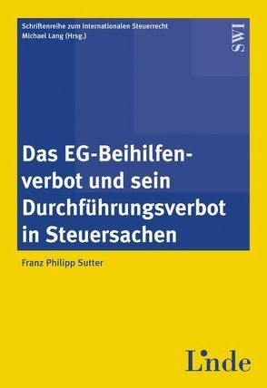 Das EG-Beihilfenverbot und sein Durchführungsverbot in Steuersachen von Lang,  Michael, Sutter,  Franz