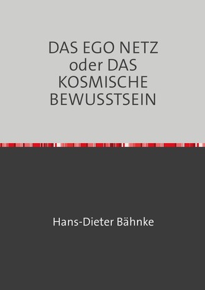 DAS EGO NETZ oder DAS KOSMISCHE BEWUSSTSEIN von Bähnke,  Hans-Dieter