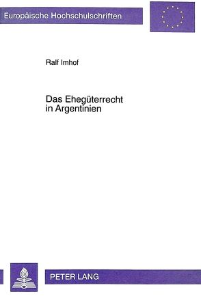 Das Ehegüterrecht in Argentinien von Imhof,  Ralf