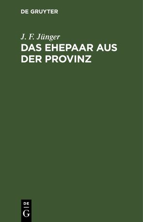 Das Ehepaar aus der Provinz von Jünger,  J. F.