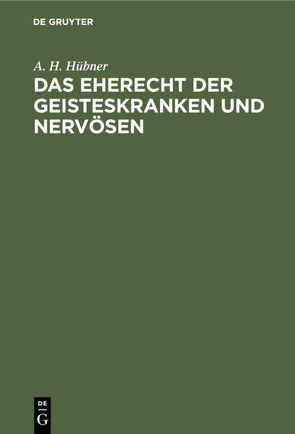 Das Eherecht der Geisteskranken und Nervösen von Hübner,  A.H.