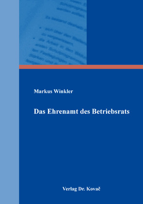 Das Ehrenamt des Betriebsrats von Winkler,  Markus