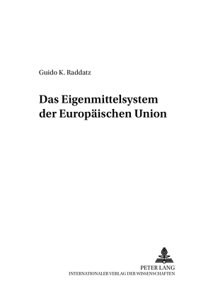 Das Eigenmittelsystem der Europäischen Union von Raddatz,  Guido K.