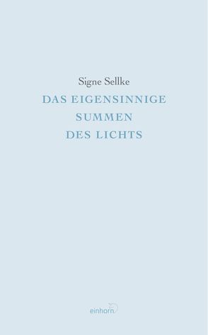 Das eigensinnige Summen des Lichts von Sellke,  Signe