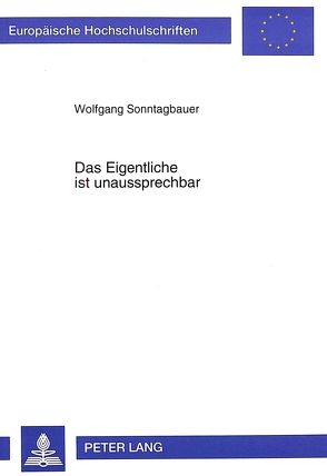 Das Eigentliche ist unaussprechbar von Sonntagbauer,  Wolfgang