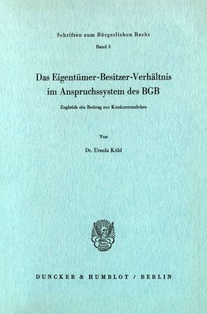 Das Eigentümer-Besitzer-Verhältnis im Anspruchssystem des BGB. von Köbl,  Ursula