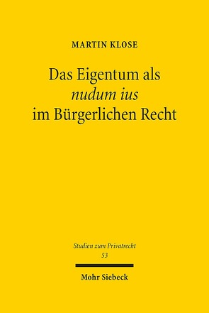 Das Eigentum als nudum ius im Bürgerlichen Recht von Klose,  Martin