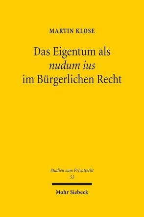 Das Eigentum als nudum ius im Bürgerlichen Recht von Klose,  Martin