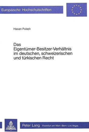 Das Eigentümer-Besitzer-Verhältnis im deutschen, schweizerischen und türkischen Recht von Pulasli,  Hasan