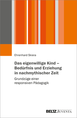 Das eigenwillige Kind – Bedürfnis und Erziehung in nachmythischer Zeit von Skiera,  Ehrenhard