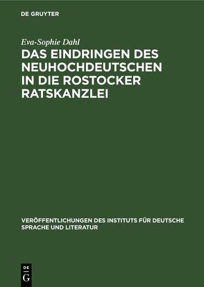 Das Eindringen des Neuhochdeutschen in die Rostocker Ratskanzlei von Dahl,  Eva-Sophie