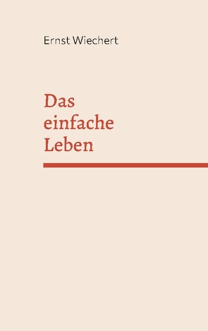 Das einfache Leben von Wiechert,  Ernst