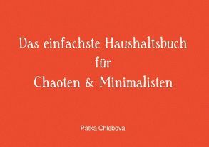 Das einfachste Haushaltsbuch für Chaoten & Minimalisten von Chlebova,  Patka