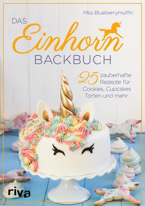 Das Einhorn-Backbuch von Blueberrymuffin,  Miss