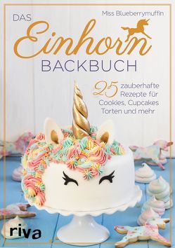 Das Einhorn-Backbuch von Blueberrymuffin,  Miss