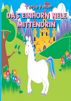 Das Einhorn Nele mittendrin von Feiler,  Tanja