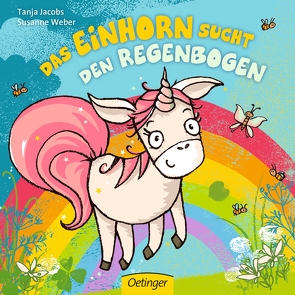 Das Einhorn sucht den Regenbogen von Jacobs,  Tanja, Weber,  Susanne